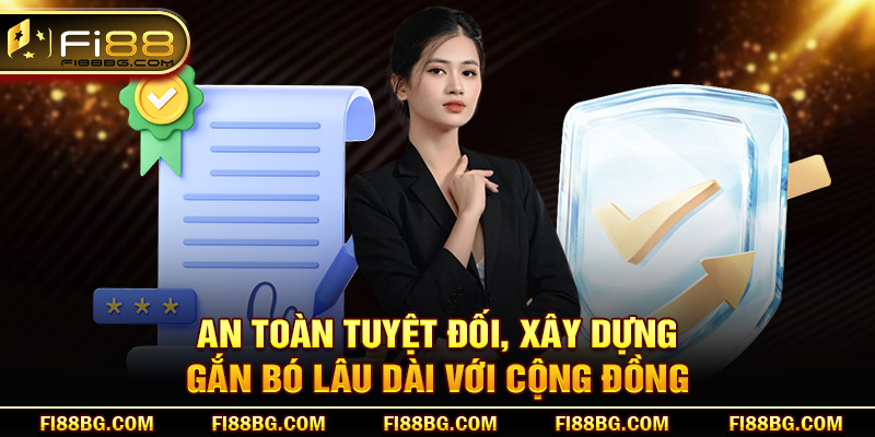 An toàn tuyệt đối, xây dựng gắn bó lâu dài với cộng đồng