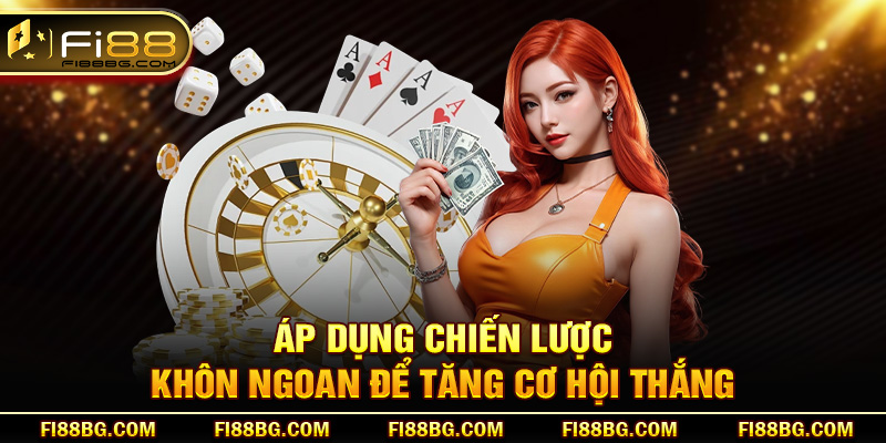 Áp dụng chiến lược khôn ngoan để tăng cơ hội thắng
