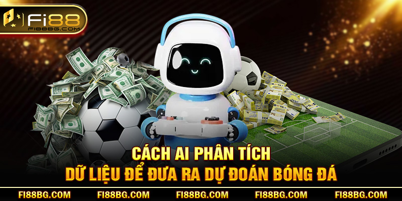 Cách AI phân tích dữ liệu để đưa ra dự đoán bóng đá