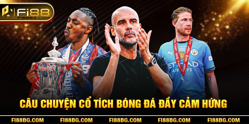 Câu chuyện cổ tích bóng đá đầy cảm hứng