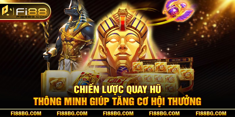 Chiến lược quay hũ thông minh giúp tăng cơ hội thưởng