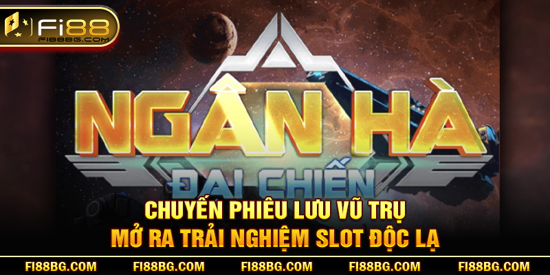 Ngân Hà Đại Chiến - Sức Hút Slot Game Từ Vũ Trụ Ảo 2025