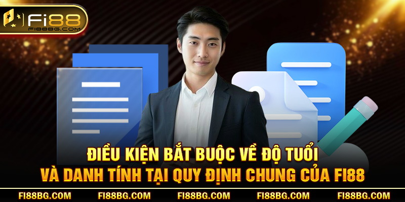 Điều kiện bắt buộc về độ tuổi và danh tính tại quy định chung của fi88