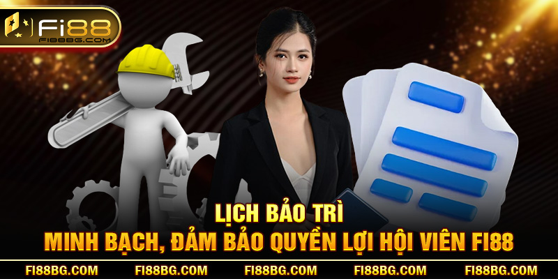 Lịch bảo trì minh bạch, đảm bảo quyền lợi hội viên fi88
