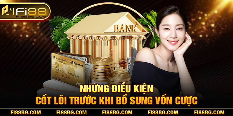 Những điều kiện cốt lõi trước khi bổ sung vốn cược
