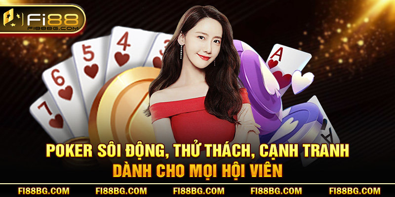 Poker sôi động, thử thách, cạnh tranh dành cho mọi hội viên