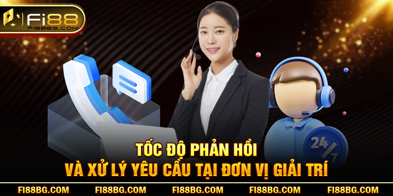 Tốc độ phản hồi và xử lý yêu cầu tại đơn vị giải trí