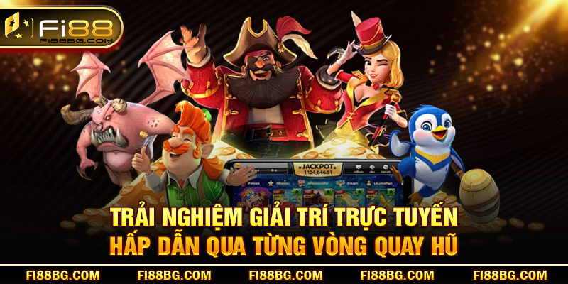 Trải nghiệm giải trí trực tuyến hấp dẫn qua từng vòng quay hũ