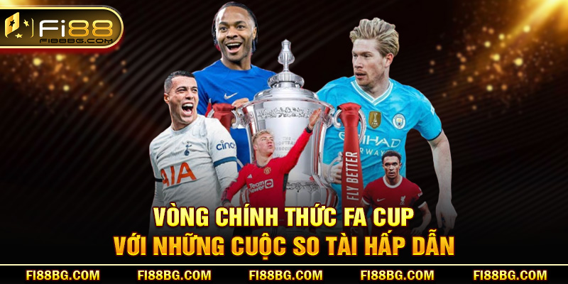 Vòng chính thức FA Cup với những cuộc so tài hấp dẫn